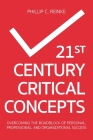 21st Century Critical Concepts: Overcoming the Roadblock of Personal, Professional, and Organizational Success By Phillip C. Reinke Cover Image