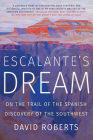 Escalante's Dream: On the Trail of the Spanish Discovery of the Southwest By David Roberts Cover Image