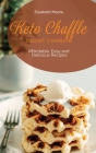 Keto Chaffle Dessert Cookbook: Affordable, Easy and Delicious Recipes By Elizabeth Moore Cover Image