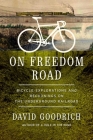 On Freedom Road: Bicycle Explorations and Reckonings on the Underground Railroad By David Goodrich Cover Image