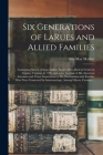 Six Generations of LaRues and Allied Families: Containing Sketch of Isaac LaRue, Senior, Who Died in Frederick County, Virginia, in 1795, and Some Acc Cover Image