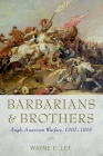 Barbarians and Brothers: Anglo-American Warfare, 1500-1865 Cover Image