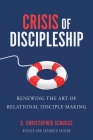 Crisis of Discipleship--Revised Edition: Renewing the Art of Relational Disciple Making Cover Image