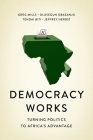 Democracy Works: Re-Wiring Politics to Africa's Advantage By Greg Mills, Olusegun Obasanjo, Tendai Biti Cover Image