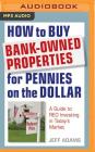 How to Buy Bank-Owned Properties for Pennies on the Dollar: A Guide to Reo Investing in Today's Market By Jeff Adams, Dennis Holland (Read by) Cover Image