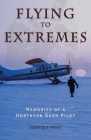 Flying to Extremes: Memories of a Northern Bush Pilot Cover Image
