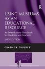 Using Museums as an Educational Resource: An Introductory Handbook for Students and Teachers Cover Image