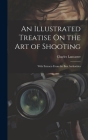 An Illustrated Treatise On the Art of Shooting: With Extracts From the Best Authorities By Charles Lancaster Cover Image