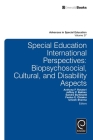 Special Education International Perspectives: Biopsychosocial, Cultural, and Disability Aspects (Advances in Special Education #27) By Anthony F. Rotatori (Editor), Jeffrey P. Bakken (Editor), Sandra Burkhardt (Editor) Cover Image
