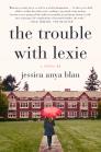 The Trouble with Lexie: A Novel By Jessica Anya Blau Cover Image