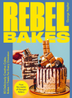 Rebel Bakes: 80+ Deliciously Creative Cakes, Bakes and Treats For Every Occasion Cover Image