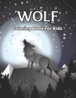Wolf Coloring Book For Kids: Amazing Wolf Coloring Book for Girls and Boys - Gift for Wolf Lovers.Vol-1 By Neil Wagner Press Cover Image