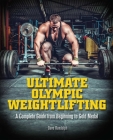 Ultimate Olympic Weightlifting: A Complete Guide to Barbell Lifts. . . from Beginner to Gold Medal Cover Image