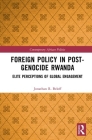 Foreign Policy in Post-Genocide Rwanda: Elite Perceptions of Global Engagement (Contemporary African Politics) By Jonathan R. Beloff Cover Image