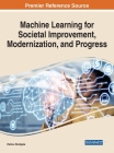 Machine Learning for Societal Improvement, Modernization, and Progress By Vishnu S. Pendyala (Editor) Cover Image