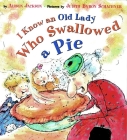 I Know an Old Lady Who Swallowed a Pie By Alison Jackson, Judy Schachner (Illustrator) Cover Image