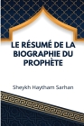 Le résumé de la biographie du Prophète By Haytham Sarhan Cover Image