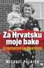 Za Hrvatsku moje bake: Svjedočanstvo o rođenju drzave By Michael Palaich Cover Image