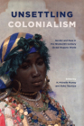 Unsettling Colonialism: Gender and Race in the Nineteenth-Century Global Hispanic World By N. Michelle Murray (Editor), Akiko Tsuchiya (Editor) Cover Image
