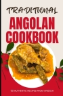Traditional Angolan Cookbook: 50 Authentic Recipes from Angola Cover Image