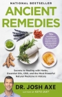 Ancient Remedies: Secrets to Healing with Herbs, Essential Oils, CBD, and the Most Powerful Natural Medicine in History By Dr. Josh Axe Cover Image