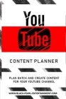 The YouTube Content Planner: Plan Batch and Create Content For Your YouTube Channel By Black Pearl Entertainment Cover Image