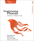 Programming Phoenix: Productive > Reliable > Fast By Chris McCord, Bruce Tate, Jose Valim Cover Image