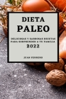Dieta Paleo 2022: Deliciosas Y Sabrosas Recetas Para Sorprender a Tu Familia By Juan Ferrero Cover Image