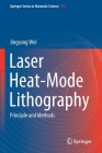 Laser Heat-Mode Lithography: Principle and Methods By Jingsong Wei Cover Image