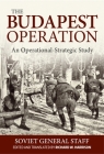 Budapest Operation: An Operational-Strategic Study By Soviet General Staff, Richard Harrison (Translator) Cover Image