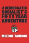 A Democratic Socialist's Fifty Year Adventure By Milton Tambor Cover Image