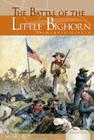 The Battle of the Little Bighorn (Essential Events Set 2) By Marty Gitlin Cover Image