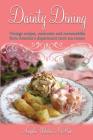 Dainty Dining: Vintage recipes, memories and memorabilia from America's department store tea rooms By Angela Webster McRae Cover Image