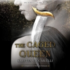 The Caged Queen Lib/E By Kristen Ciccarelli, Aysha Kala (Read by) Cover Image