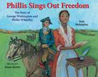 Phillis Sings Out Freedom: The Story of George Washington and Phillis Wheatley Cover Image