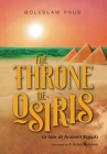 The Throne of Osiris: (a tale of Ancient Egypt) By Boleslaw Prus, P. Ursyn Meissner (Translator) Cover Image