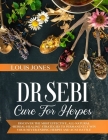 Dr Sebi Cure For Herpes: Discover The Most Effective, All-Natural 'Herbal-Healing' Strategies to Permanently Win Your Never-Ending Herpes and A Cover Image