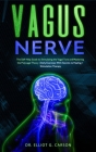 Vagus Nerve: The Self-Help Guide to Stimulating the Vagal Tone and Mastering the Polyvagal Theory Daily Exercises With Secrets to H Cover Image