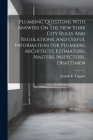 Plumbing Questions With Answers On The New York City Rules And Regulations, And Useful Information For Plumbers, Architects, Estimators, Masters, Insp Cover Image