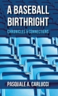 A Baseball Birthright: Chronicles & Connections By Pasquale A. Carlucci Cover Image
