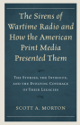 The Sirens of Wartime Radio and How the American Print Media Presented Them: The Stories, the Intrigue, and the Evolving Coverage of Their Legacies Cover Image