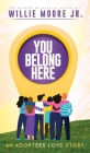 You Belong Here: An Adoptees Love Story By Jr. Moore, Willie Cover Image