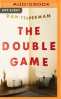 The Double Game By Dan Fesperman, Peter Berkrot (Read by) Cover Image