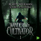 Wandering Cultivator of the Broken Empire, Book 1 By Robyn Wideman, Scribes Of Sulterra, Eddy Yeung (Read by) Cover Image