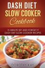 DASH Diet Slow Cooker Cookbook: 15 Minute Set and Forget It DASH Diet Slow Cooke By Dorothy Kay Cover Image