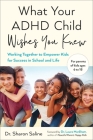 What Your ADHD Child Wishes You Knew By Sharon Saline, Laura Markham (Foreword by) Cover Image