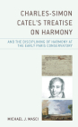 Charles-Simon Catel's Treatise on Harmony and the Disciplining of Harmony at the Early Paris Conservatory By Michael J. Masci Cover Image