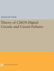 Theory of CMOS Digital Circuits and Circuit Failures (Princeton Legacy Library #210) By Masakazu Shoji Cover Image