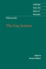 Nietzsche: The Gay Science: With a Prelude in German Rhymes and an Appendix of Songs (Cambridge Texts in the History of Philosophy) By Friedrich Nietzsche, Bernard Williams (Editor), Josefine Nauckhoff (Translator) Cover Image