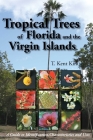 Tropical Trees of Florida and the Virgin Islands: A Guide to Identification, Characteristics and Uses By T. Kent Kirk Cover Image